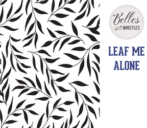 Leaf Me Alone Stencil - Belles And Whistles